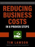 Reducing Business Costs in 8 Proven Steps (eBook, ePUB) Reducing Business Costs in 8 Proven Steps (eBook, ePUB)