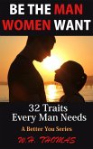 Be The Man Women Want (eBook, ePUB) Be The Man Women Want (eBook, ePUB)