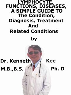 Cover Lymphocyte, Functions Diseases, A Simple Guide To The Condition, Diagnosis, Treatment And Related Conditions (eBook, ePUB)