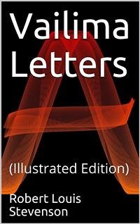 Vailima Letters / Being Correspondence Addressed by Robert Louis Stevenson to Sidney Colvin, November 1890-October 1894 (eBook, PDF) - Louis Stevenson, Robert