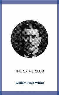 The Crime Club (eBook, ePUB) - Holt, William; White