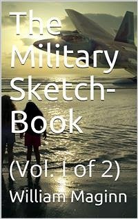 The Military Sketch-Book. Vol. I (of 2) (eBook, PDF) - Maginn, William