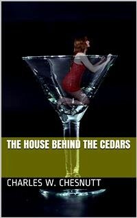 The House Behind the Cedars (eBook, PDF) - W. Chesnutt, Charles
