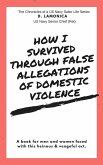 How I Survived Through False Allegations of Domestic Violence (eBook, ePUB)