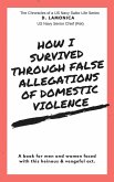 How I Survived Through False Allegations of Domestic Violence (eBook, ePUB) How I Survived Through False Allegations of Domestic Violence (eBook, ePUB)