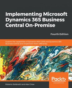 Implementing Microsoft Dynamics 365 Business Central On-Premise (eBook, ePUB) - Stefanetti, Roberto; Chow, Alex