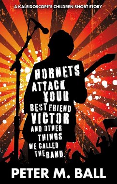 Cover Hornets Attack Your Best Friend Victor & Other Things We Called The Band (The Kaleidoscope's Children, #1) (eBook, ePUB)