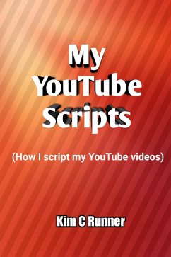 My Youtube Scripts (How I Script My Youtube Videos) (eBook, ePUB) - Runner, Kim C