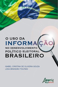 O Uso da Informação no Desenvolvimento Político Eleitoral Brasileiro (eBook, ePUB) - de Souza, Isabel Cristina Oliveira; Toutain, Lídia Brandão
