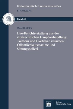 Live-Berichterstattung aus der strafrechtlichen Hauptverhandlung: Twittern und Liveticker zwischen Öffentlichkeitsmaxime und Sitzungspolizei (eBook, PDF) - Rieks, David