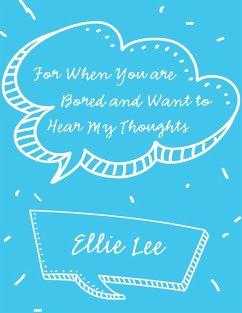 For When You Are Bored and Want to Hear My Thoughts (eBook, ePUB) - Lee, Ellie