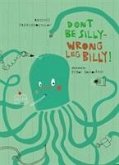 Don't Be Silly-Wrong Leg Billy! Don't Be Silly-Wrong Leg Billy!