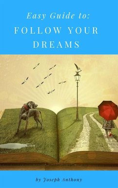 Easy Guide to: Follow Your Dreams (eBook, ePUB) - Anthony, Joseph