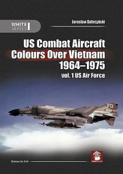 Us Combat Aircraft Colours Over Vietnam 1964-1975: Volume 1 - US Air Force - Dobrzy&324;ski, Jaroslaw