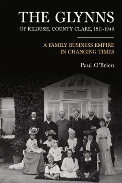 The Glynns of Kilrush, County Clare, 1811-1940: A Family Business Empire in Changing Times - O'Brien, Paul