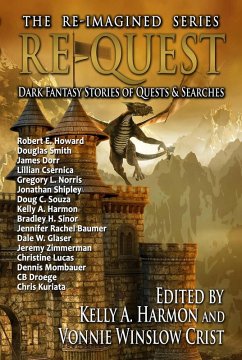 Re-Quest: Dark Fantasy Stories of Quests & Searches (The Re-Imagined Series, #3) (eBook, ePUB) - Smith, Douglas; Norris, Gregory L.; Sinor, Bradley H.; Glaser, Dale W.; Zimmerman, Jeremy; Mombauer, Dennis; Kuriata, Chris; Harmon, Kelly A.; Droege, Cb; Dorr, James; Lucas, Christine; Baumer, Jennifer Rachel; Shipley, Jonathan; Souza, Doug C.; Howard, Robert E.; Csernica, Lillian