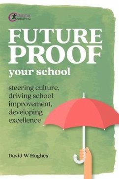 Future-Proof Your School: Steering Culture, Driving School Improvement, Developing Excellence - Hughes, David