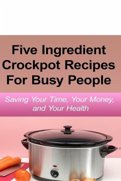 Simple Five Ingredient Crockpot Recipes For Busy People - Simmons, Emily