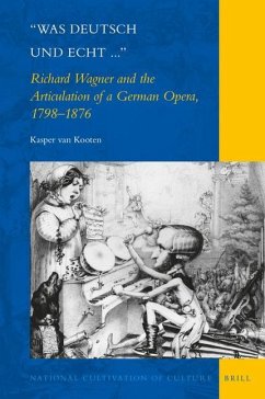 Was Deutsch Und Echt...: Richard Wagner and the Articulation of a German Opera, 1798-1876 - Bastiaan van Kooten, Kasper