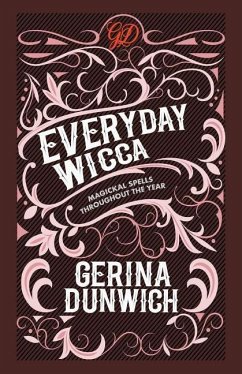 Everyday Wicca: Magickal Spells throughout the Year - Dunwich, Gerina