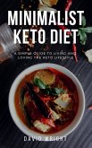 Minimalist Keto Diet: A Simple Guide to Living and Loving the Keto Lifestyle (Minimalist Living, #3) (eBook, ePUB)