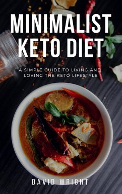 Minimalist Keto Diet: A Simple Guide to Living and Loving the Keto Lifestyle (Minimalist Living, #3) (eBook, ePUB) - Wright, David
