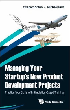 Managing Your Startup's New Product Development Projects: Practice Your Skills with Simulation-Based Training - Shtub, Avraham; Rich, Michel
