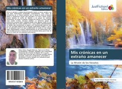 Mis crónicas en un extraño amanecer - Angulo Martinez, Pedro Edison