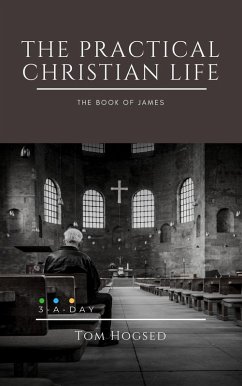 The Practical Christian Life: The Book of James (eBook, ePUB) - Hogsed, Tom