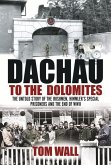 Dachau to the Dolomites: The Untold Story of the Irishmen, Himmler's Special Prisoners and the End of WWII