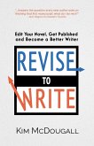 Revise to Write: Edit Your Novel, Get Published and Become a Better Writer (eBook, ePUB)