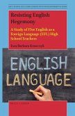 Resisting English Hegemony: A Study of Five English as a Foreign Language (Efl) High School Teachers