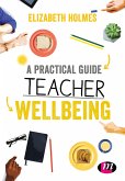 A Practical Guide to Teacher Wellbeing (eBook, ePUB) A Practical Guide to Teacher Wellbeing (eBook, ePUB)
