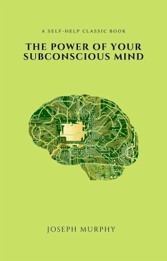 The Power of Your Subconscious Mind (2020 Edition) (eBook, ePUB) - Murphy, Joseph