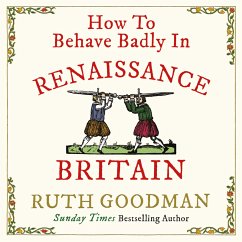 How to Behave Badly in Renaissance Britain (MP3-Download) - Goodman, Ruth