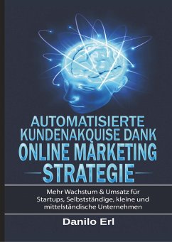 Automatisierte Kundenakquise Dank Online Marketing Strategie - Erl, Danilo;Hermanus, Marc