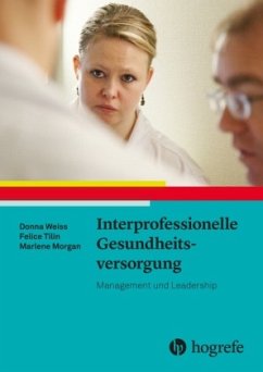 Interprofessionelle Gesundheitsversorgung - Weiss, Donna;Tilin, Felice;Morgan, Marlene