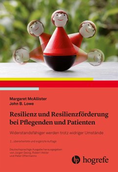 Resilienz und Resilienzförderung bei Pflegenden und Patienten - McAllister, Margaret;Lowe, John B.