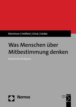 Was Menschen über Mitbestimmung denken (eBook, PDF) - Nienhüser, Werner; Hoßfeld, Heiko; Glück, Esther; Gödde, Lukas