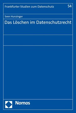 Das Löschen im Datenschutzrecht (eBook, PDF) - Hunzinger, Sven