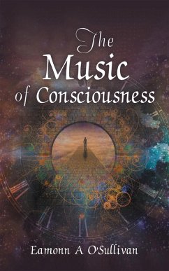 The Music of Consciousness (eBook, ePUB) - O'Sullivan, Eamonn A