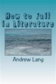 How to Fail In Literature (eBook, ePUB) How to Fail In Literature (eBook, ePUB)