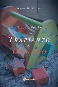 Piccola Storia di un trapianto di organo (eBook, ePUB) - Di Fazio, Antonino