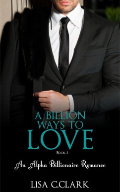 Cover A Billion Ways to Love - Book # 3 (Billionaire Romance Trilogy) (eBook, ePUB)