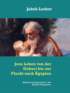 Jesu Leben von der Geburt bis zur Flucht nach Ägypten (eBook, ePUB) - Lorber, Jakob