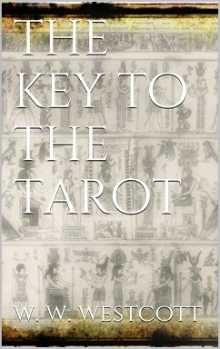 The Key to the Tarot (eBook, ePUB) - Westcott, W. Wynn