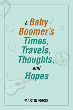 A Baby Boomer's Times, Travels, Thoughts, and Hopes (eBook, ePUB)