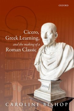 Cicero, Greek Learning, and the Making of a Roman Classic (eBook, ePUB) - Bishop, Caroline