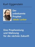 Der unbekannte Prophet Jakob Lorber (eBook, ePUB) Der unbekannte Prophet Jakob Lorber (eBook, ePUB)