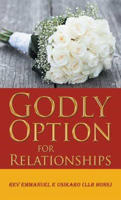 Godly Option for Relationships (eBook, ePUB) - Usikaro LLB Hons, Rev. Emmanuel E